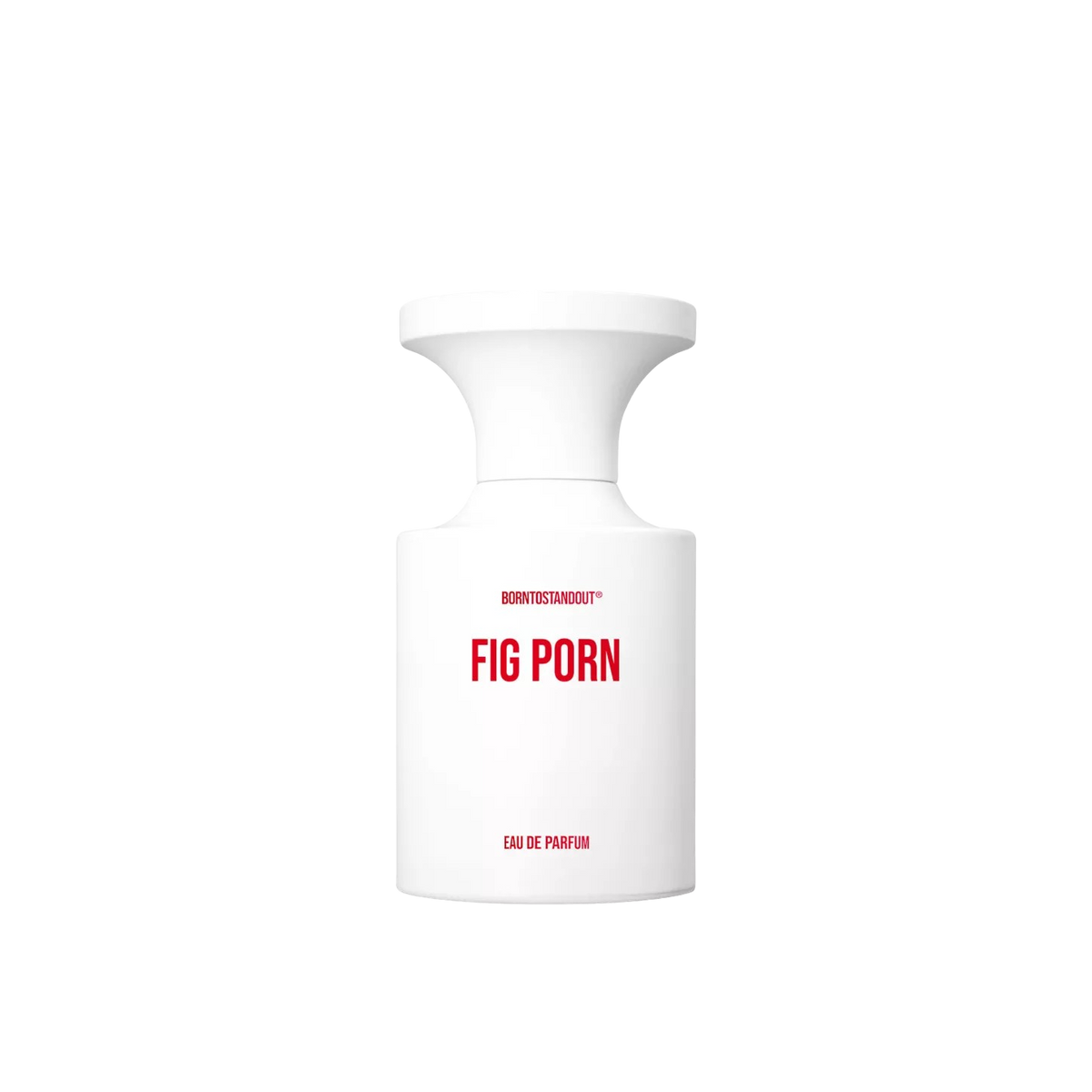 BORNTOSTANDOUT Fig Porn EDP